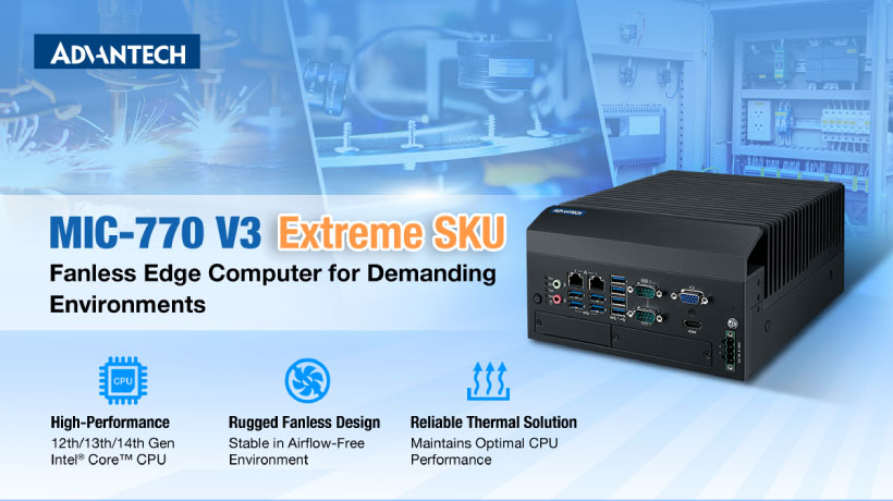 Advantech mở rộng dòng máy tính biên không quạt MIC-7 với MIC-770 V3 Extreme SKU cho môi trường khắc nghiệt